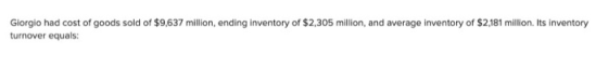 Giorgio had cost of goods sold of $9,637 million, ending inventory of $2,305 million, and average inventory of $2,181 million