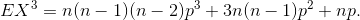 EX2 = n(n – 1)(n - 2) + 3n(n - 1)p + np.
