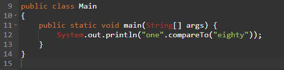 9 public class Main 10 { 11 - public static void main(String[] args) { 12 System.out.println(one.compareTo(eighty)); } 14