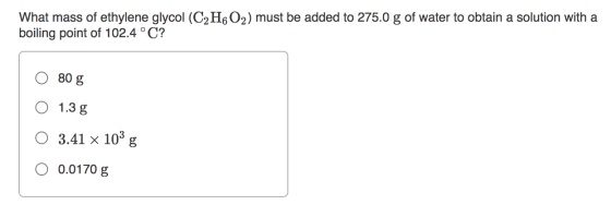 What mass of ethylene glycol (C2H6O2) must be added to 275.0 g of water to obtain a solution with a boiling point of 102.4 °C