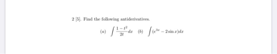 2 (5). Find the following antiderivatives. (a) l z*d (n) [(e* – 2sin 2)der