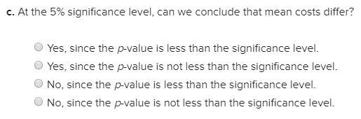c. At the 5% significance level, can we conclude that mean costs differ? Yes, since the p-value is less than the significance
