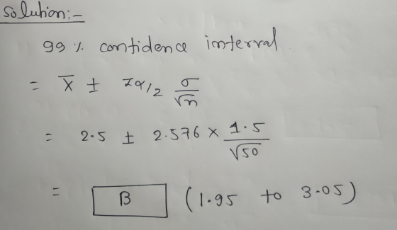 solution:- 99% contidence internal - T + 1812 319 - 2-5 t 2.576 X 1.5 vso B (1.95 to 3-05)