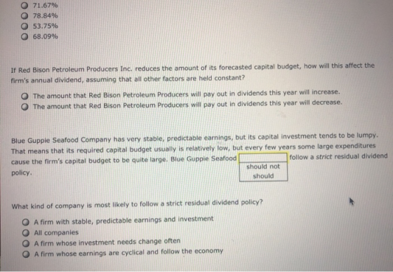 071.67% O 78.84% O 53.75% 0 68.09% If Red Bison Petroleum Producers Inc. reduces the amount of its forecasted capital budget,