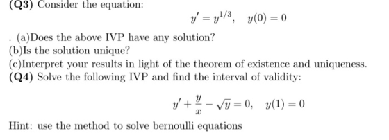 (Q3) Consider the equation: y = y1/3, y(0) = 0 . (a)Does the above IVP have any solution? (b) Is the solution unique? (c)Int