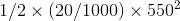 1/2\times (20/1000)\times 550^{2}