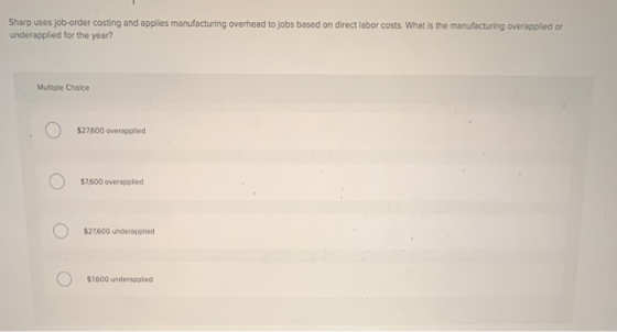 Sharp uses job-order costing and applies manufacturing overhead to jobs based on direct labor costs. What is the manufacturin