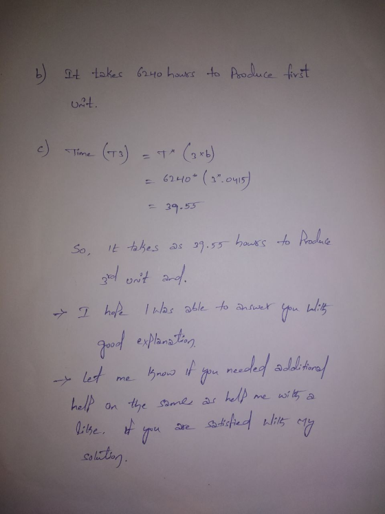b) It takes 6240 hours to Produce first uut. c) Time (+3) = T (2 xb) = 6240* ( 20.0415) = 39.55 So, It takes as 39.55 hours t