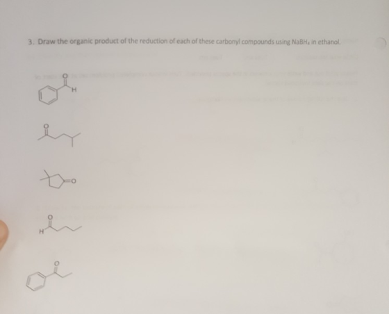 3. Draw the organic product of the reduction of each of these carbonyl compounds using NaBH, in ethanol.