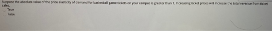 Suppose the absolute value of the price elasticity of demand for basketball game tickets on yur campus is greater than 1. Inc