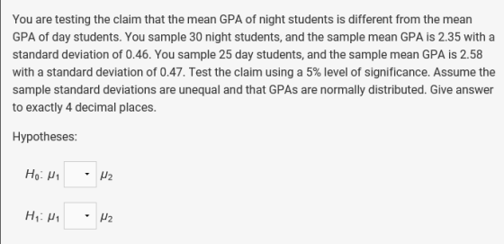 You are testing the claim that the mean GPA of night students is different from the mean GPA of day students. You sample 30 n