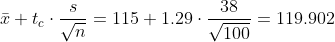 \bar{x}+t_{c}\cdot \frac{s}{\sqrt{n}}=115+1.29\cdot \frac{38}{\sqrt{100}}=119.902