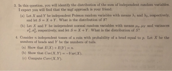 3. In this question, you will identify the distribution of the sum of independent random variables. I expect you will find th