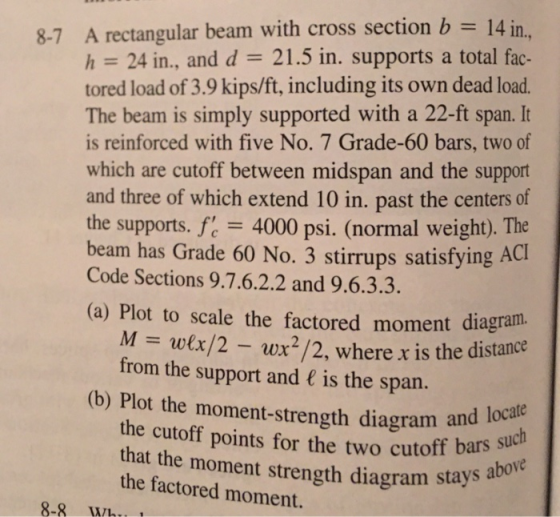 8-7 A rectangular beam with cross section b h=24 in., and d tored load of 3.9 kips/ft, including its own dead load. The beam