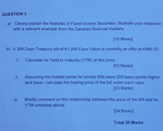 QUESTION 3 a) Clearly explain the features of Fixed Income Securities. Illustrate your response with a relevant example from