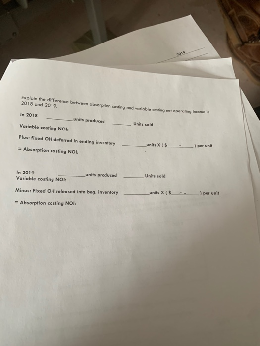 Explain the difference between absorption costing and variable costing met operating income 2018 and 2019. In 2018 units prod