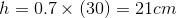 h =0.7× (30) = 21cm2