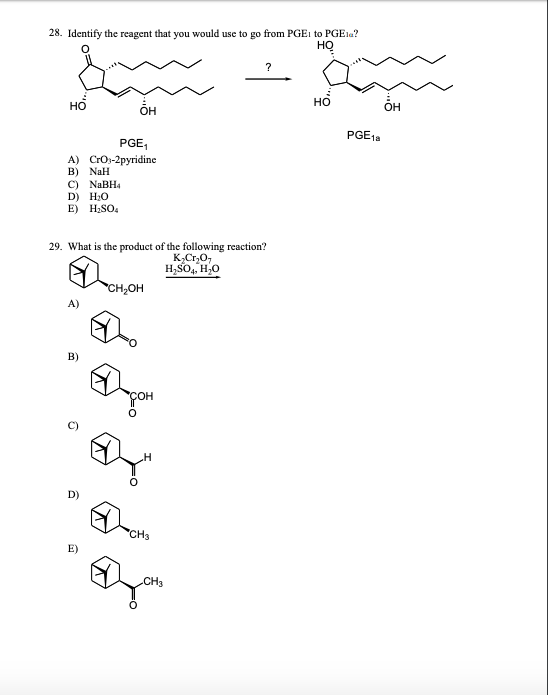 28. Identify the reagent that you would use to go from PGEi to PGEla? но но он он PGE1a PGE1 A) CrOi-2pyridine B) NaH C) NaBH