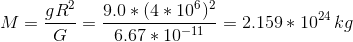 M=\frac{gR^2}{G}=\frac{9.0*(4*10^6)^2}{6.67*10^{-11}}=2.159*10^{24}\,kg
