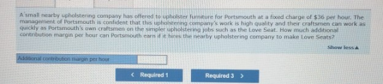 A small nearby upholstering company has offered to upholster furniture for Portsmouth at a fixed charge of $36 per hour. The