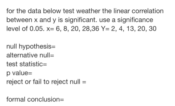 for the data below test weather the linear correlation between x and y is significant. use a significance level of 0.05. X= 6