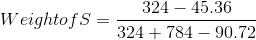 324 - 45.36 WeightofS = 324 + 784 - 90.72