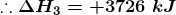 .:. ΔΗ = +3726 kg