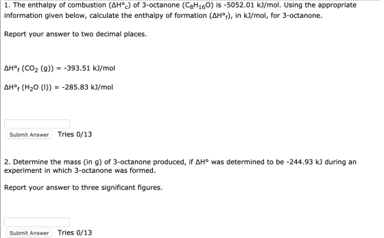 1. The enthalpy of combustion (AHº) of 3-octanone (C8H160) is -5052.01 kJ/mol. Using the appropriate information given below,