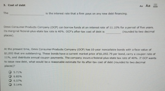 3. Cost of debt Aa Aa The is the interest rate that a firm pays on any new debt financing. Omni Consumer Products Company (OC