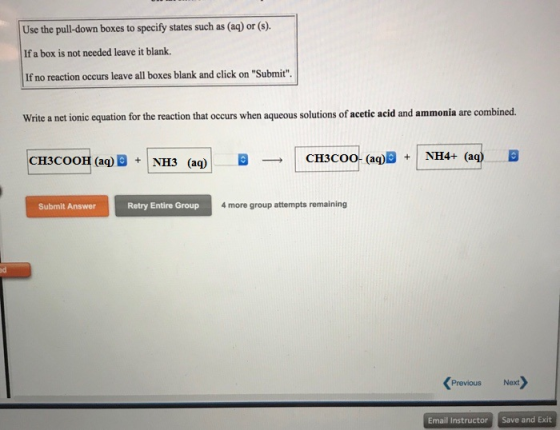 Use the pull-down boxes to specify states such as (aq) or (s). If a box is not needed leave it blank. If no reaction occurs l