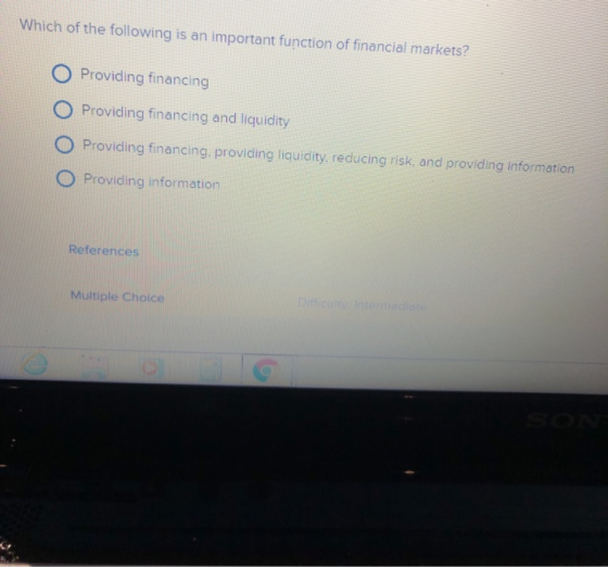 Which of the following is an important function of financial markets? O Providing financing O Providing financing and liquidi