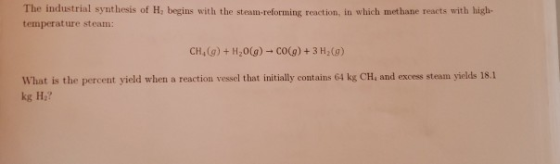 The industrial synthesis of H, begins with the steam-reforming reaction, in which methane reacts with high- temperature steam