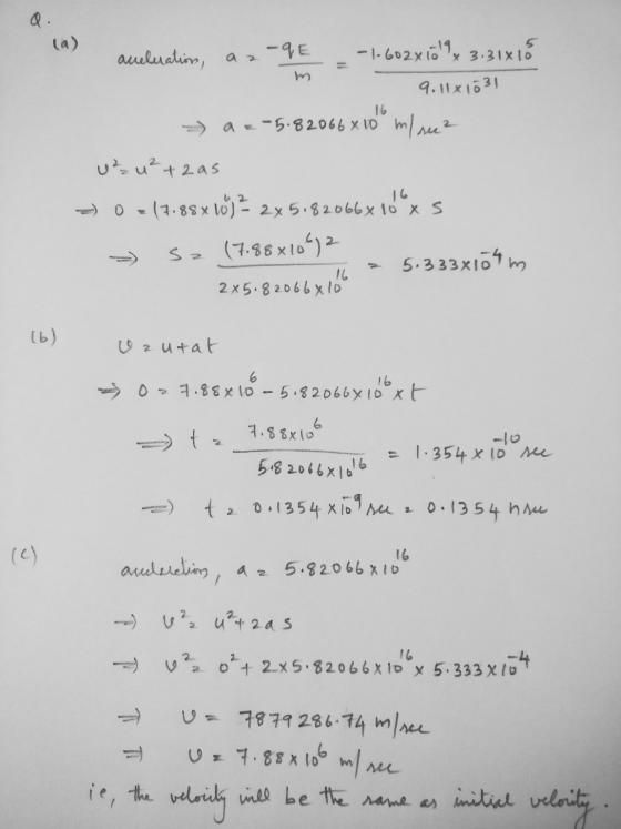 (a) x 3.31x15 16 acceleration, aa-qE -1.602xioly 9.11x1031 → a=-5.82066x10 m/ree? uz u²+2 as - 0 2 17.88 x 10) = 2x5.82066x10