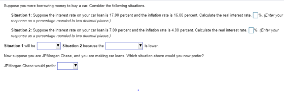 Suppose you were borrowing money to buy a car. Consider the following situations. %. (Enter your Situation 1: Suppose the int