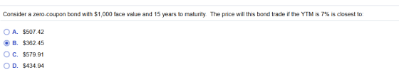 Consider a zero-coupon bond with $1,000 face value and 15 years to maturity. The price will this bond trade if the YTM is 7%