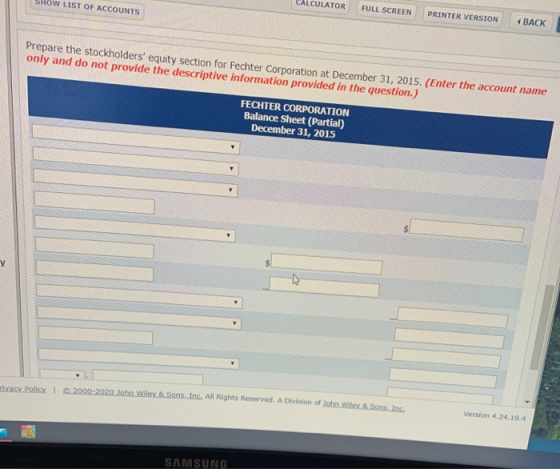 OW LIST OF ACCOUNTS CALCULATOR FULL SCREEN PRINTER VERSION « BACK Prepare the stockholders equity section for Fechter Corpor