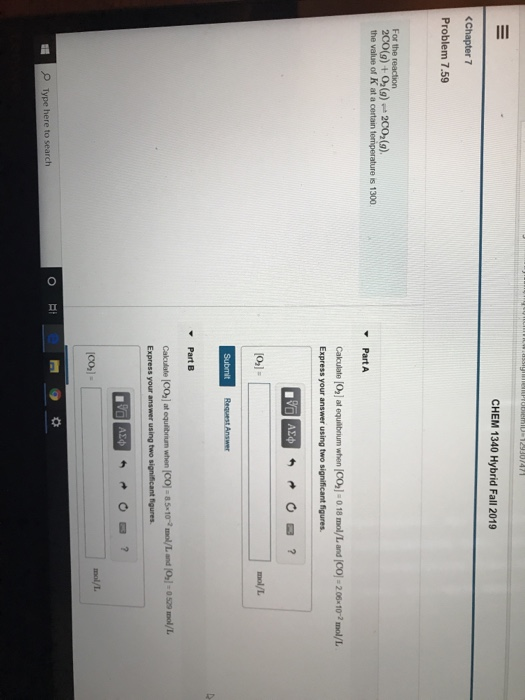 CHEM 1340 Hybrid Fall 2019 <Chapter 7 Problem 7.59 For the reaction 2CO(g) + O2(g) 2002(9) the value of K at a certain temper