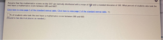 Assume that the mathematics scores on the SAT are normally distributed with a mean of 590 and a standard deviation of 100 Wha