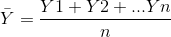 ar{Y}=rac{Y1+Y2+...Yn}{n}