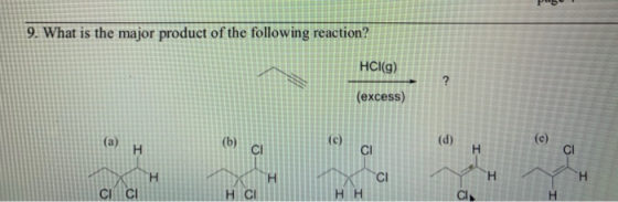 9. What is the major product of the following reaction? HCI(9) ? (excess) (a) (b) (c) (d) e) H CI CI H CI H H CI H H CICI HCI