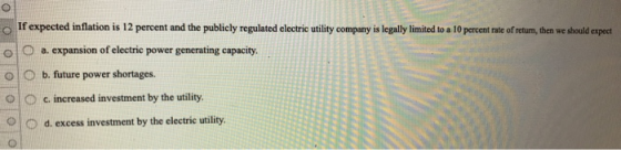 If expected inflation is 12 percent and the publicly regulated electric utility company is legally limited to a 10 percent ra