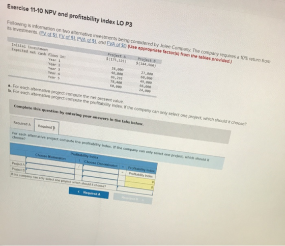 Exercise 11-10 NPV and profitability index LO P3 Following is information on two alternative investments being considered by
