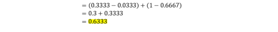 (0.3333- 0.0333) (1 0.6667) = 0.3 + 0.3333 0.6333