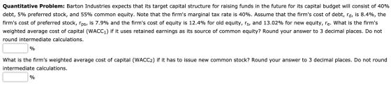 Quantitative Problem: Barton Industries expects that its target capital structure for raising funds in the future for its cap