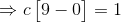 \Rightarrow c\begin{bmatrix} 9-0 \end{bmatrix}=1