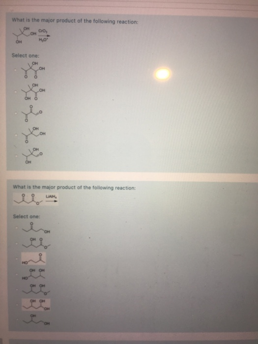 What is the major product of the following reaction: ОН CrO он OH H,0 Select one: OH OH OH OH OH OH OH What is the major prod
