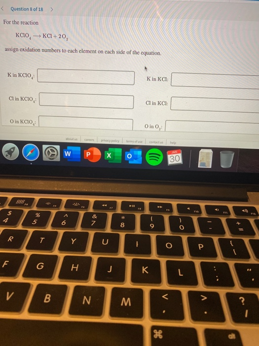 Question 8 of 18 ) or the reaction KCIO, KCI + 20 assign oxidation numbers to each element on each side of the equation. K in