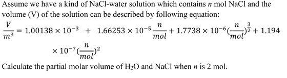 Assume we have a kind of NaCl-water solution which contains n mol NaCl and the volume (V) of the solution can be described by