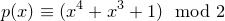\small p(x)\equiv (x^4+x^3+1)\mod 2