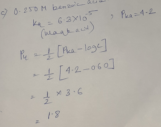 Pka=4-2 7 0.250M benzoic acid. ka = 6.3X10 (maak acid) Py a 2 [Pika - loge - [ 4-2-060] - ₂ x 3.6